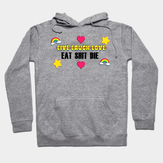 Live Laugh Love / Eat Shit Die Hoodie by Barnyardy